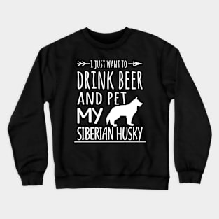 Drink Beer Pet My Siberian Husky Crewneck Sweatshirt